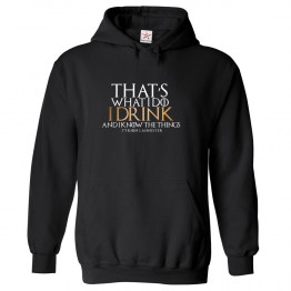 That's What I Do I Drink And I Know The Things Tyrion Lannister Classic Unisex Kids and Adults Pullover Hoodie For GOT Fans